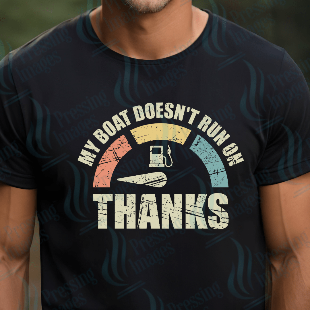 DTF 2459 My boat doesn't run on thanks - Pressing Images