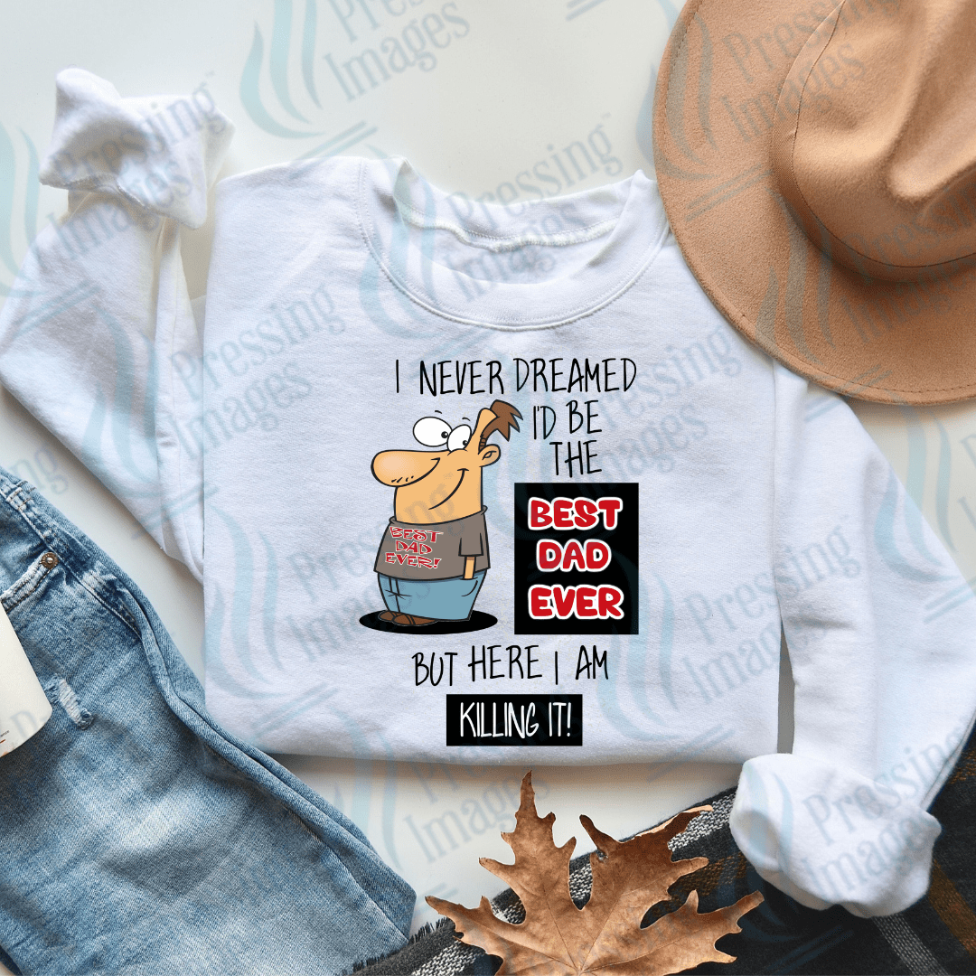 DTF 2507 I never dreamed I'd be the best dad ever - Pressing Images