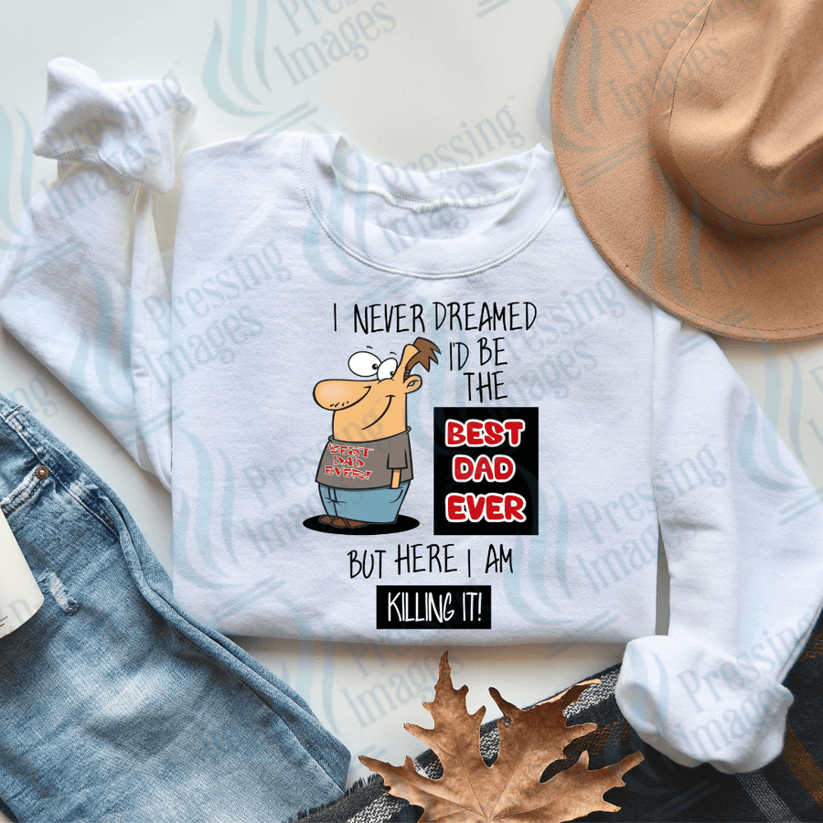 DTF 2507 I never dreamed I'd be the best dad ever - Pressing Images