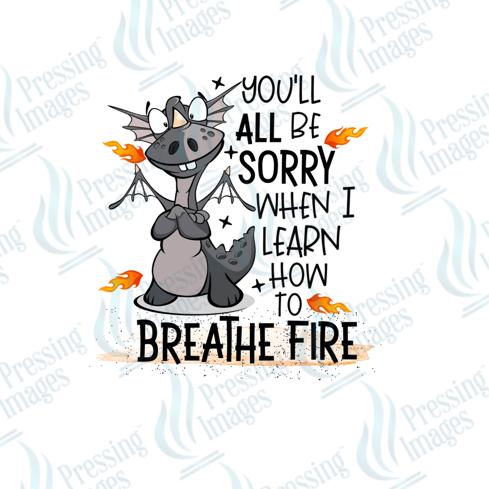DTF 2516 You'll be sorry when I learn to breathe fire - Pressing Images
