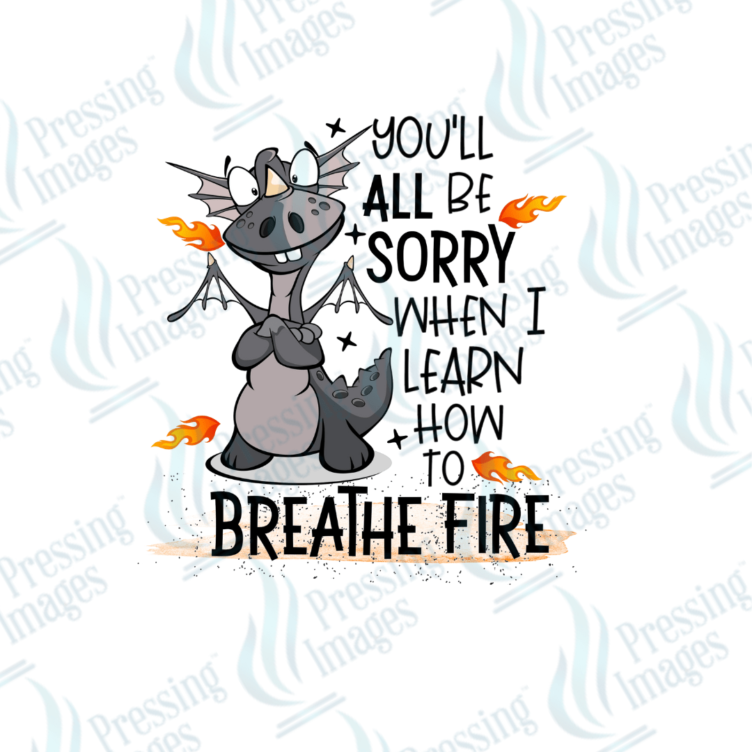 DTF 2516 You'll be sorry when I learn to breathe fire - Pressing Images