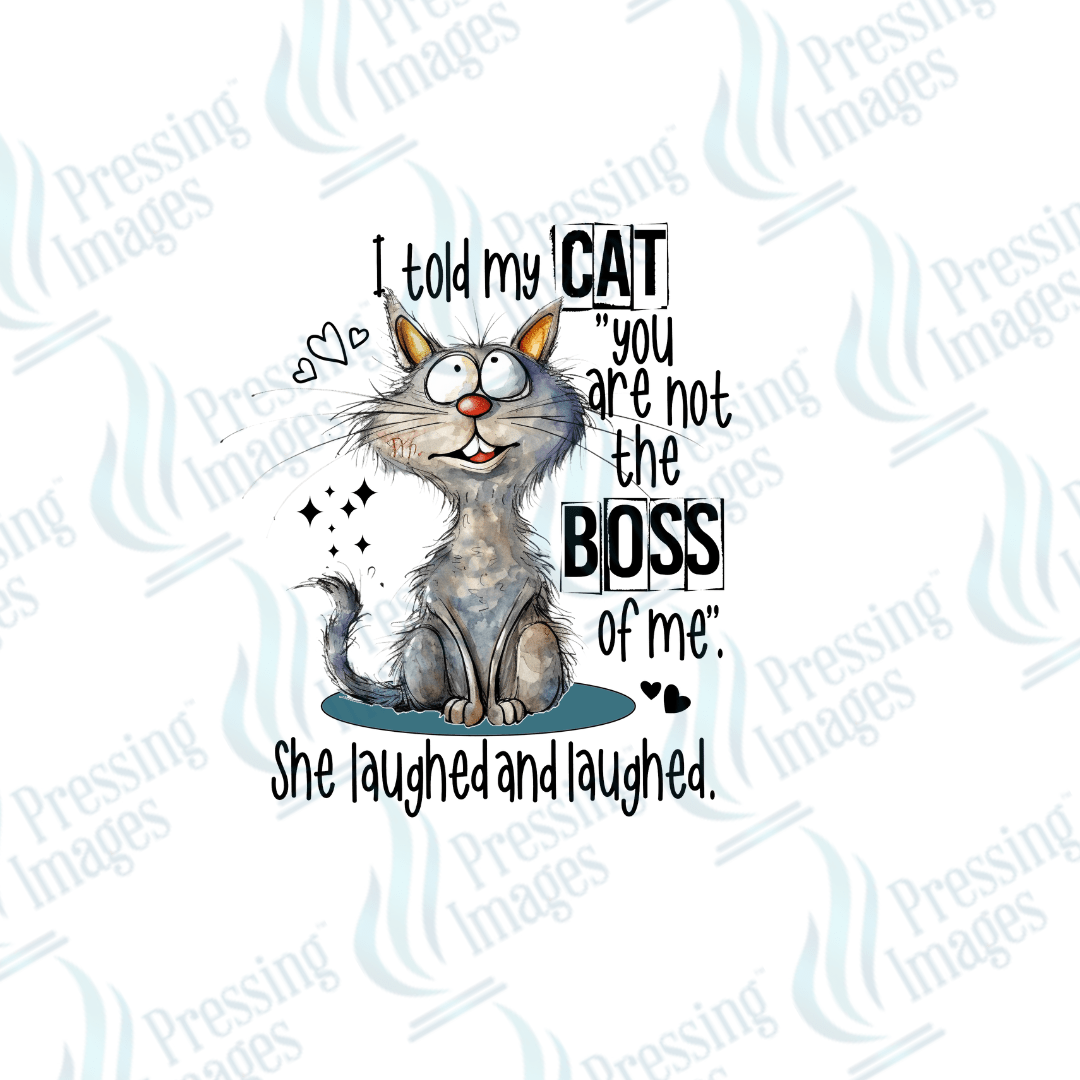 DTF 2537 I told my cat you are not the boss of me SHE laughed - Pressing Images