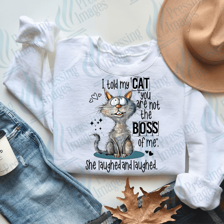 DTF 2537 I told my cat you are not the boss of me SHE laughed - Pressing Images