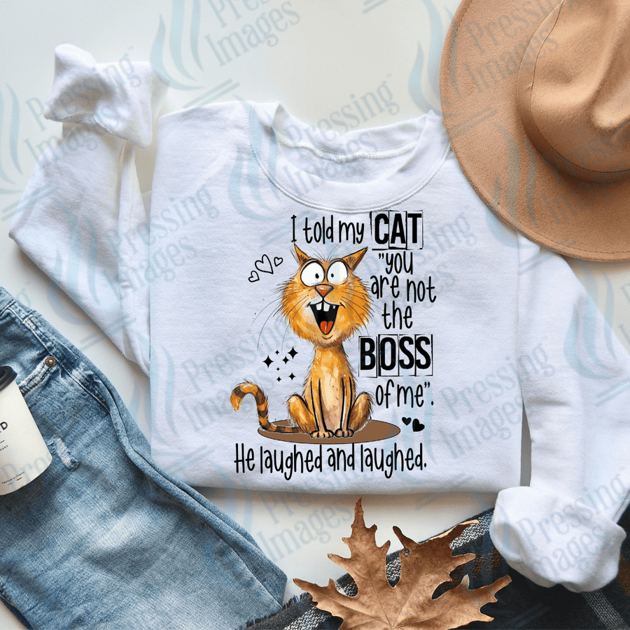 DTF 2538 I told my cat you are not the boss of me HE laughed - Pressing Images