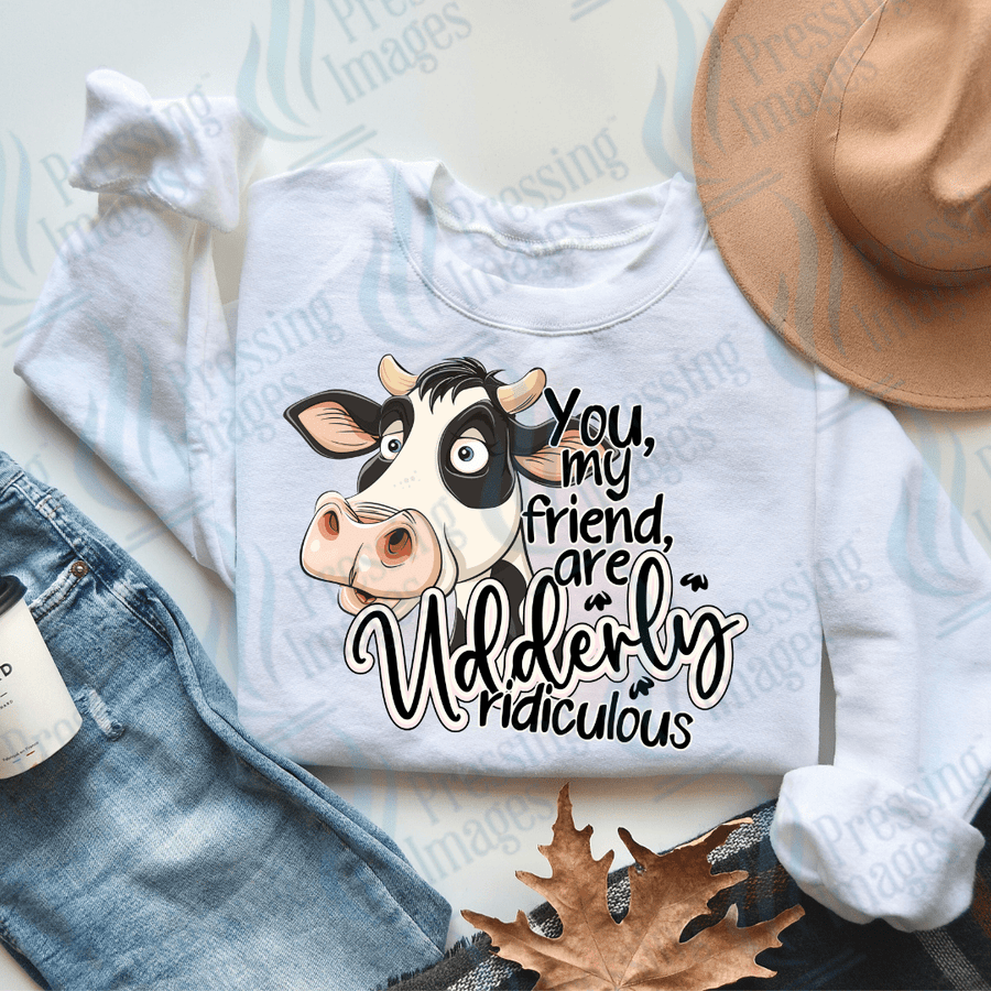 DTF 2560 You my friend are udderly ridiculous - Pressing Images