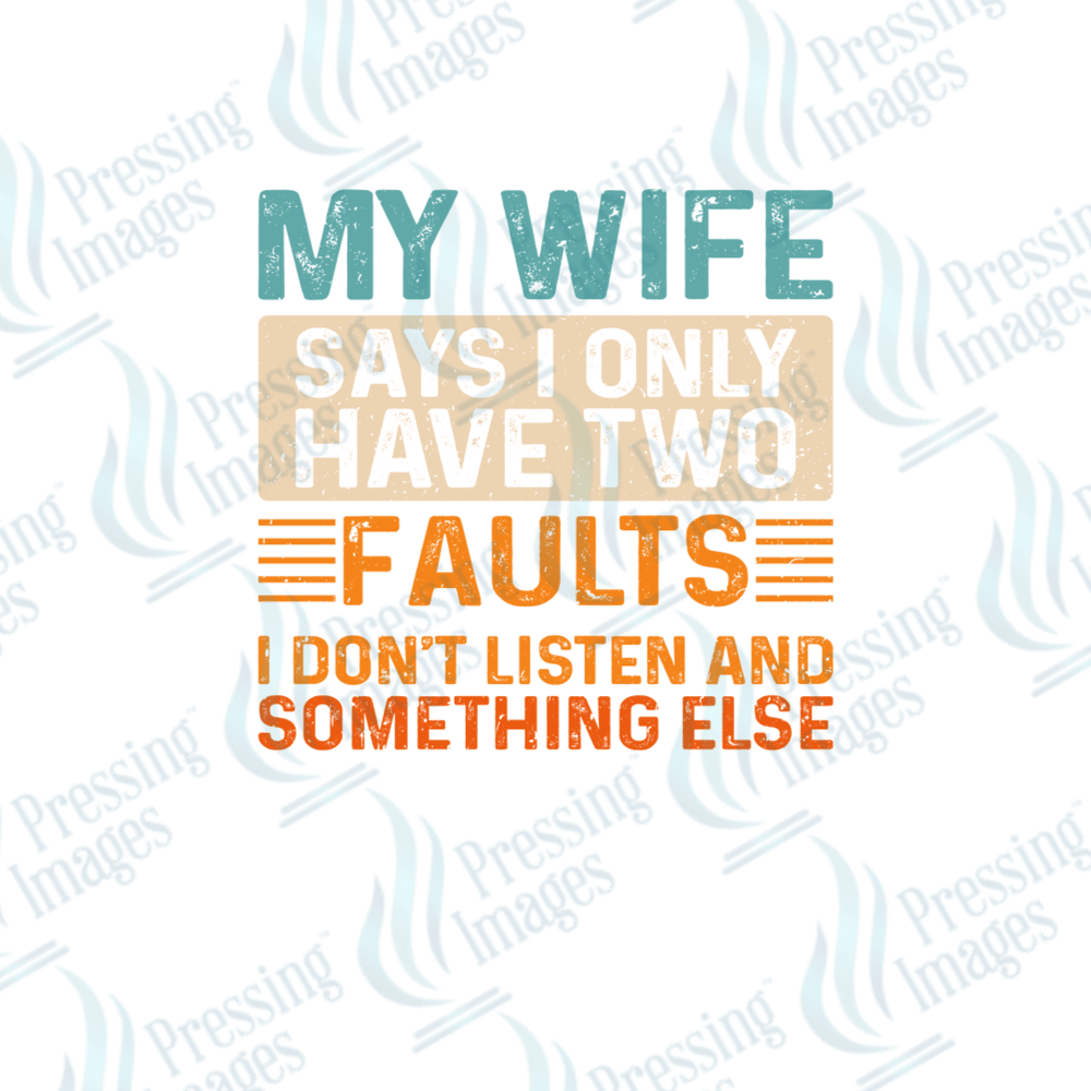 DTF 2574 My wife says i only have two faults - Pressing Images