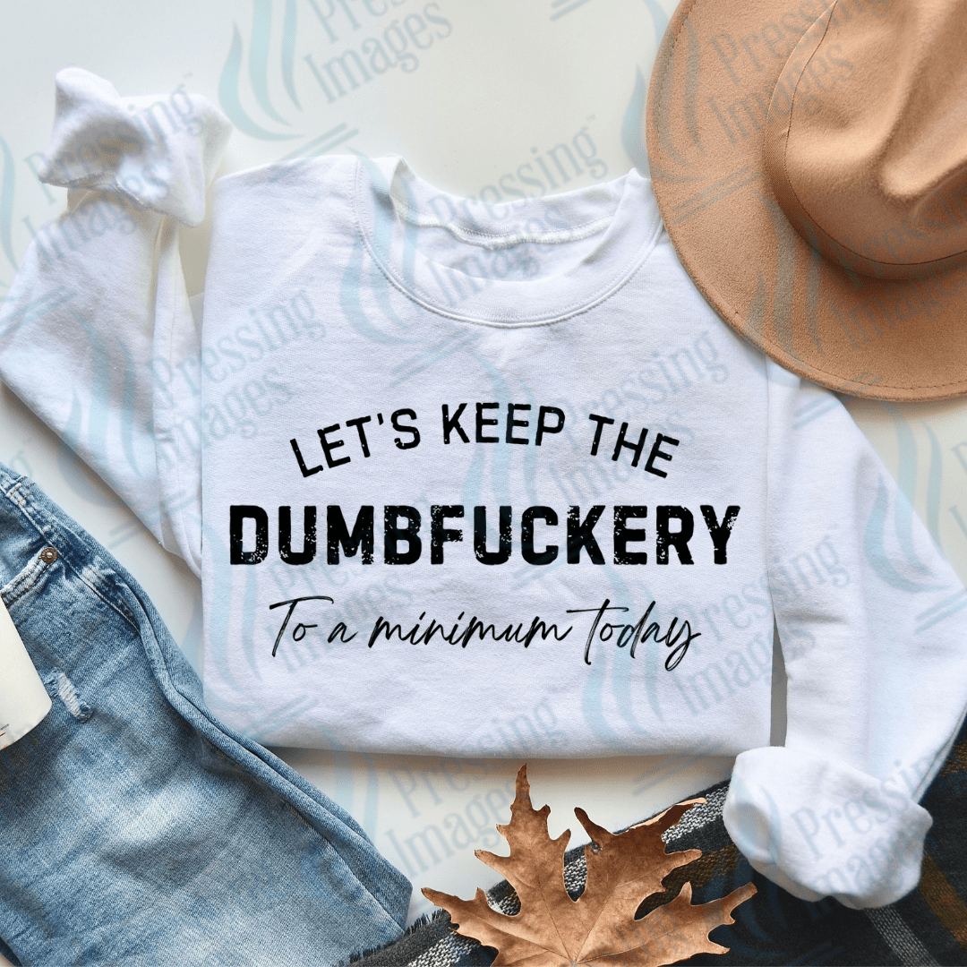DTF 2585 Let's keep the dumbfuckery to a minimum - Pressing Images