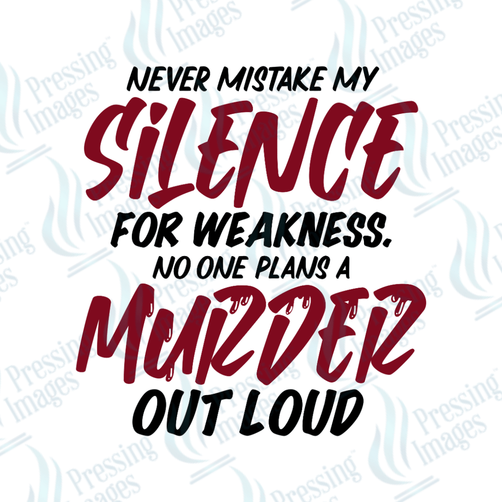 DTF 2623 Never mistake my silence for weakness - Pressing Images