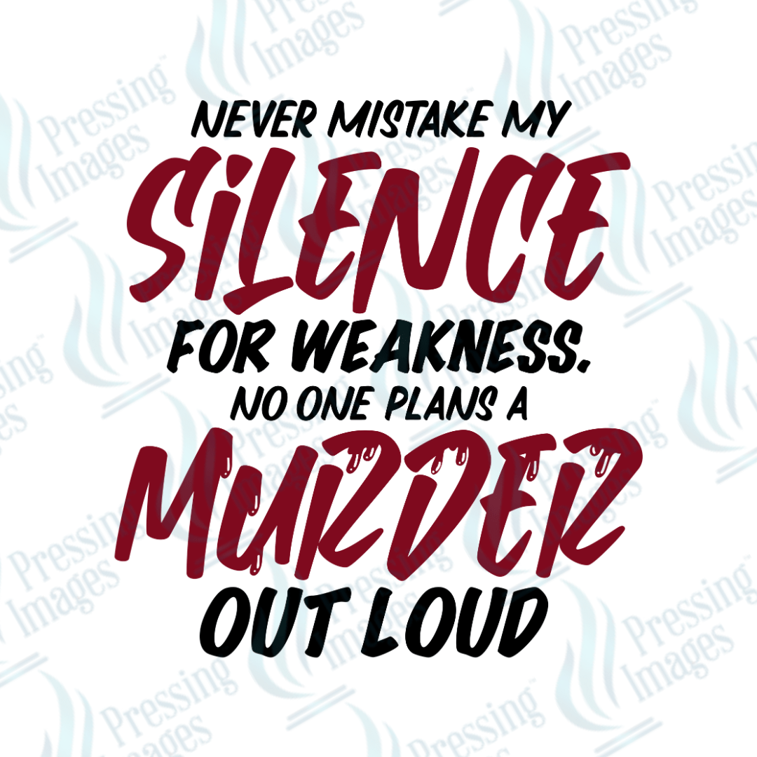 DTF 2623 Never mistake my silence for weakness - Pressing Images