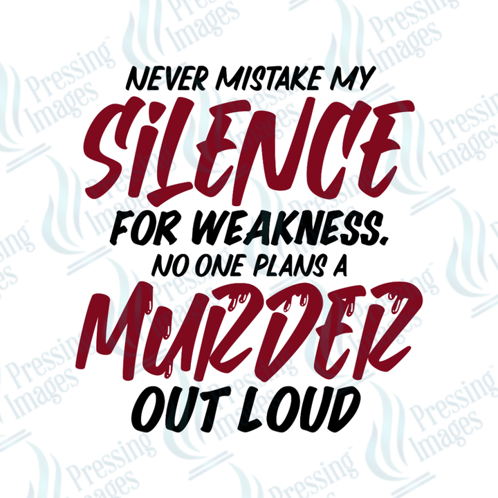 DTF 2623 Never mistake my silence for weakness - Pressing Images