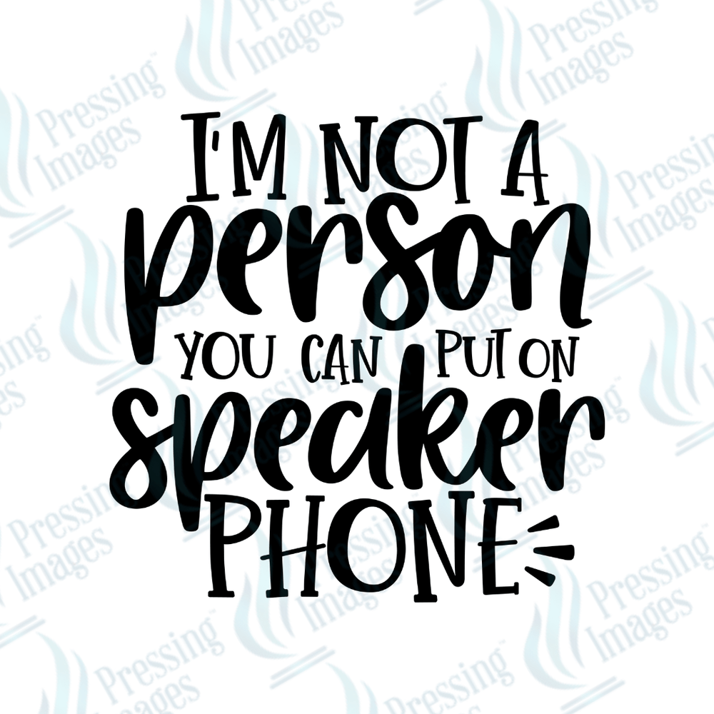 DTF 2647 Not a person you can put on speakerphone - Pressing Images