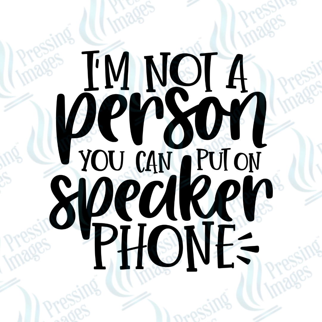 DTF 2647 Not a person you can put on speakerphone - Pressing Images
