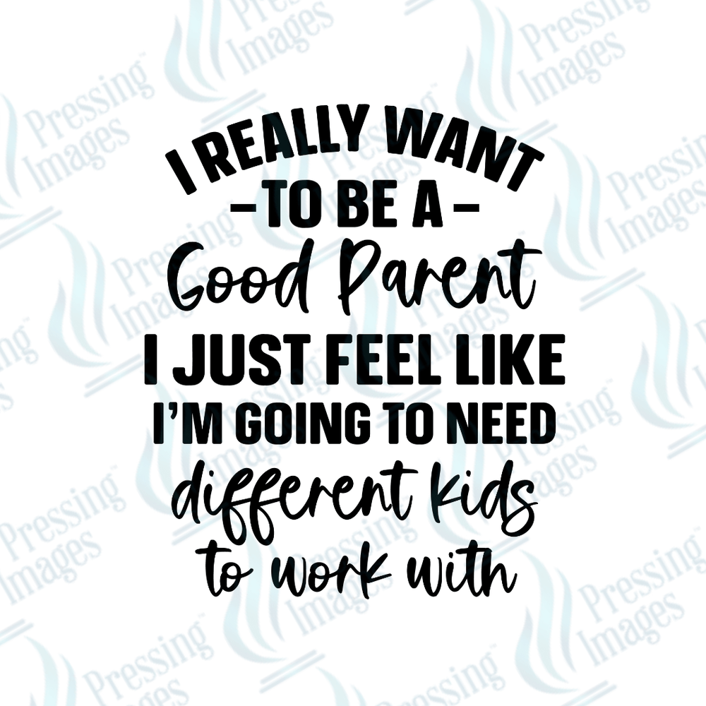 DTF 2674 I really want to be a good parent - Pressing Images