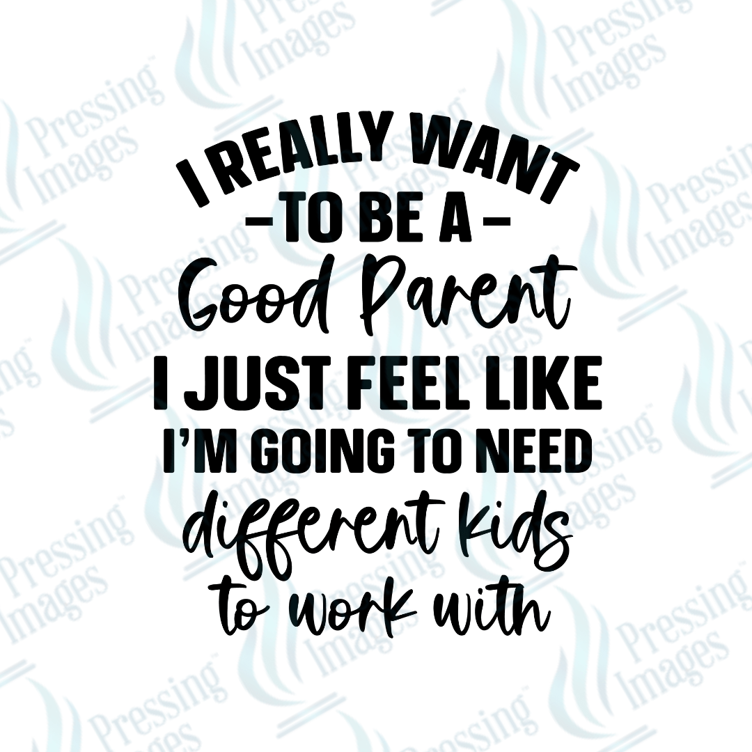 DTF 2674 I really want to be a good parent - Pressing Images