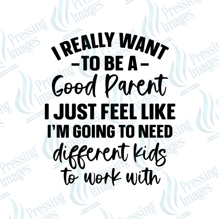 DTF 2674 I really want to be a good parent - Pressing Images