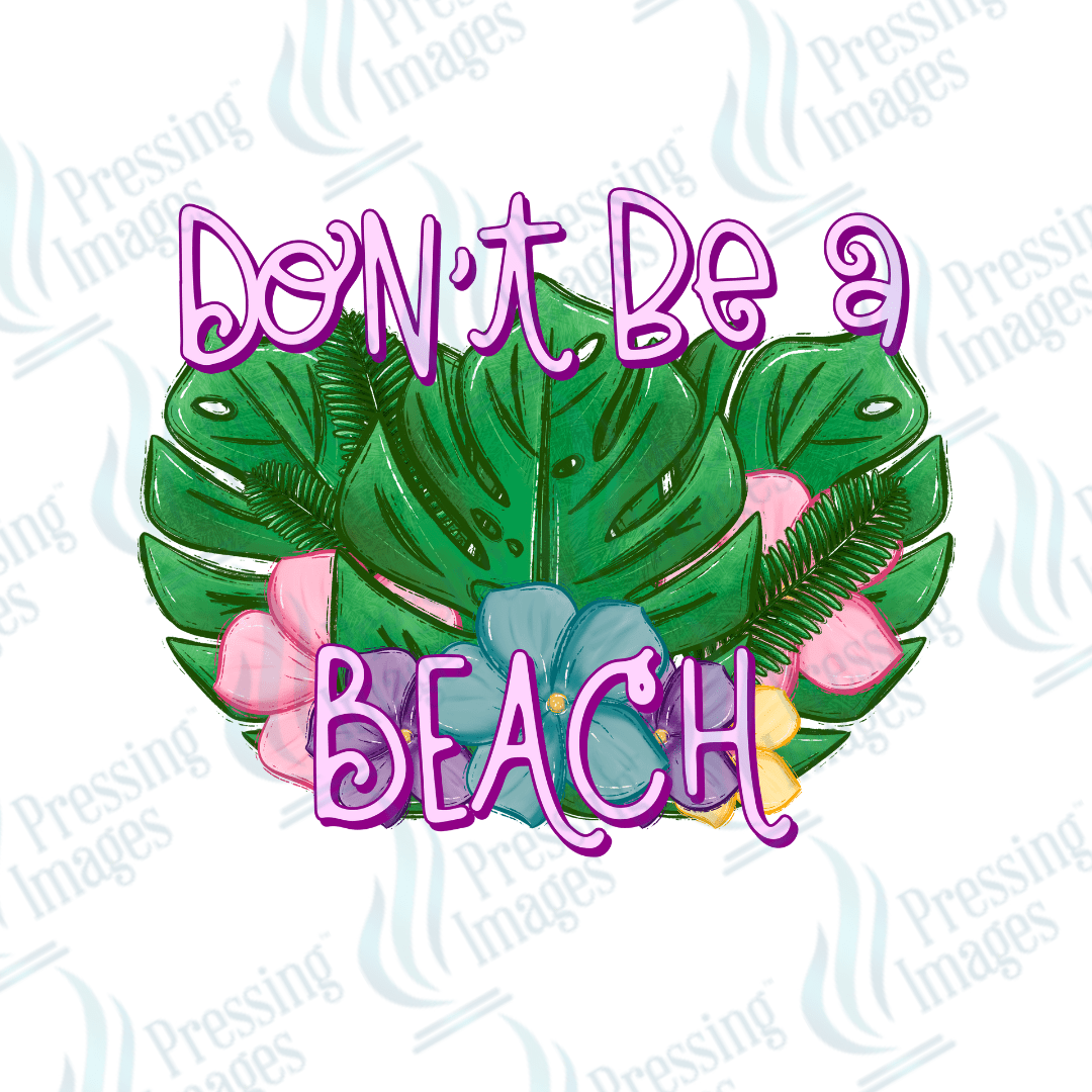 DTF 2720 Don't be a beach - Pressing Images