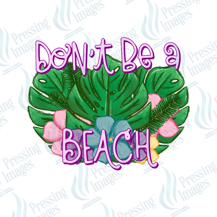 DTF 2720 Don't be a beach - Pressing Images