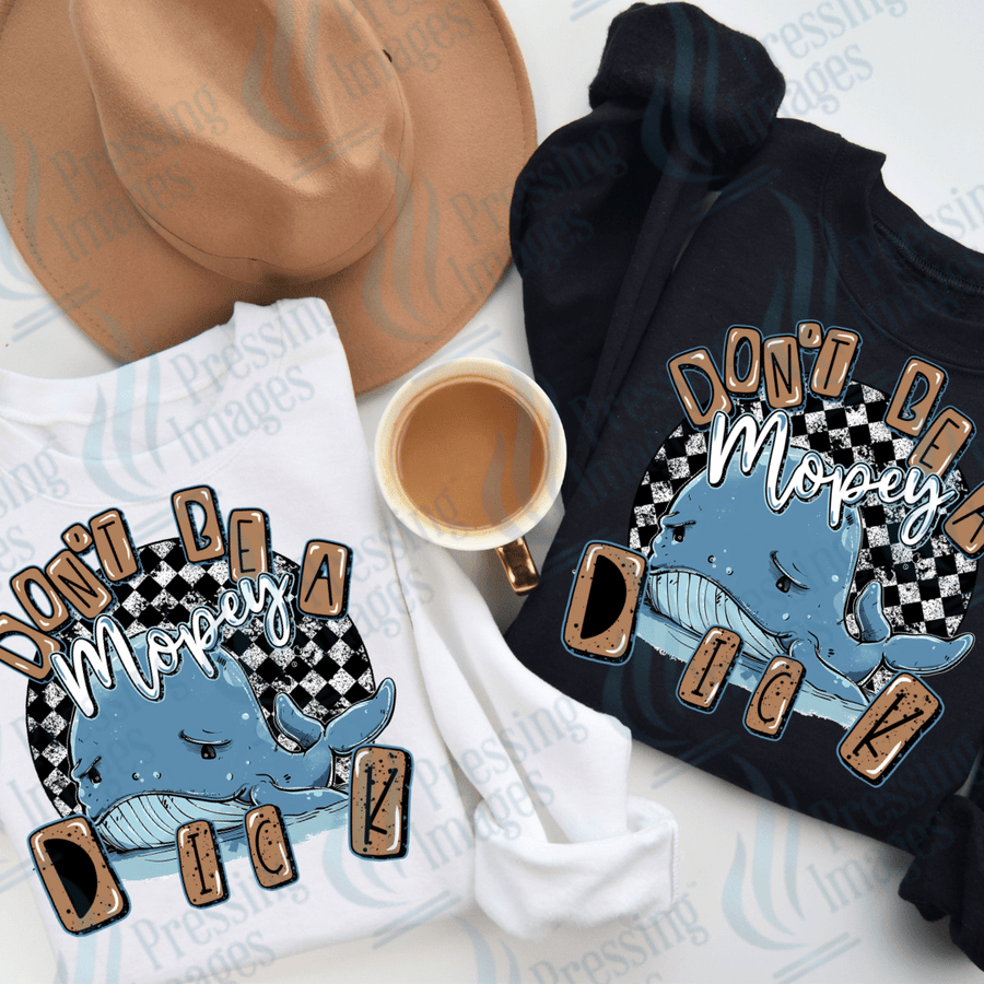 DTF 2721 Don't be a mopey dick - Pressing Images