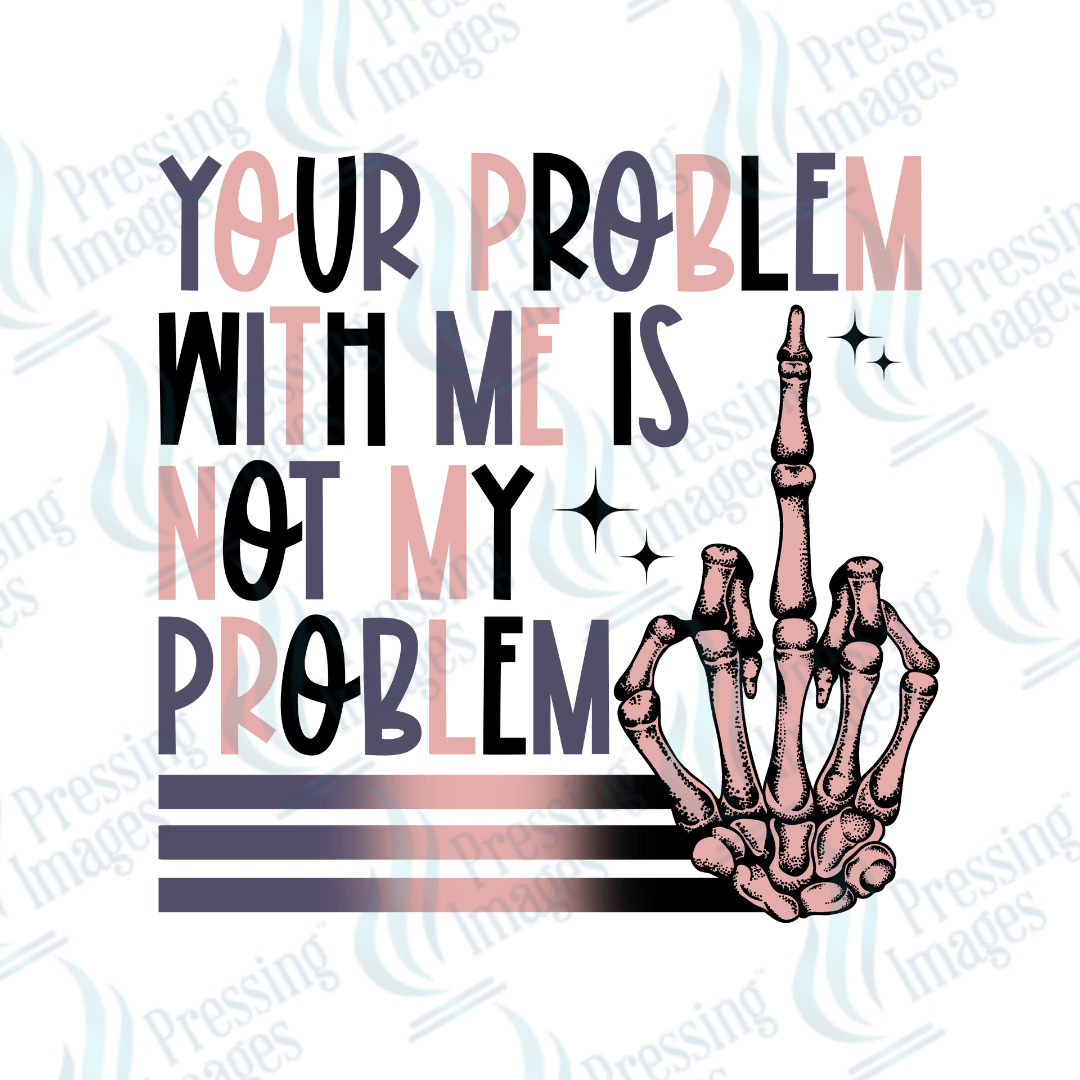 DTF 2743 Not my problem - Pressing Images