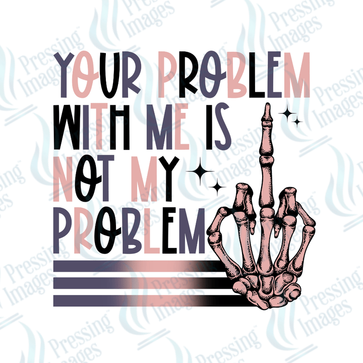 DTF 2743 Not my problem - Pressing Images