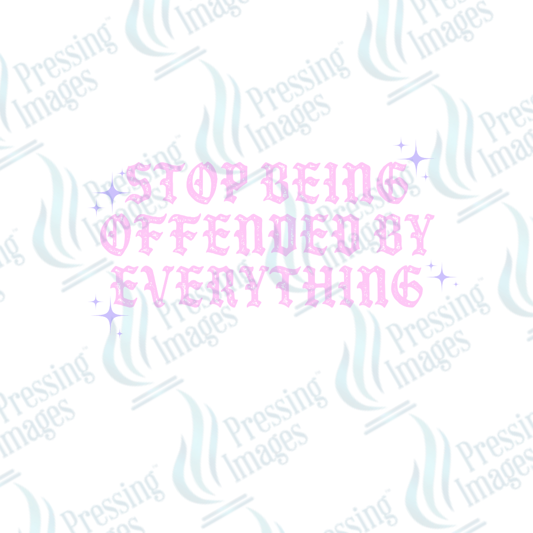 DTF 3202 Stop being offended by everything - Pressing Images