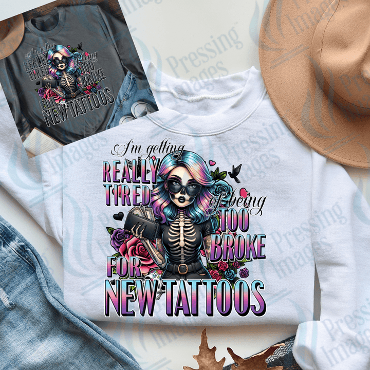 DTF 3242 I'm getting real tired of being too broke for new tattoos - Pressing Images