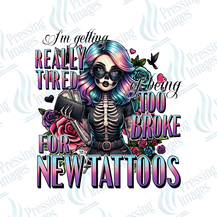 DTF 3242 I'm getting real tired of being too broke for new tattoos - Pressing Images