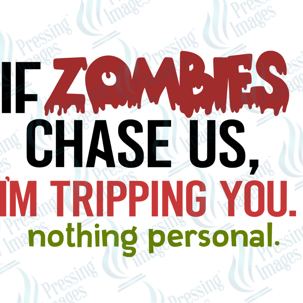 DTF 3311 If zombies chase us I'm tripping you - Pressing Images