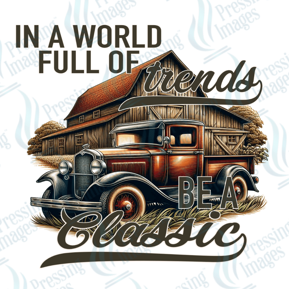 DTF 3327 In a world full of trends be a classic - Pressing Images