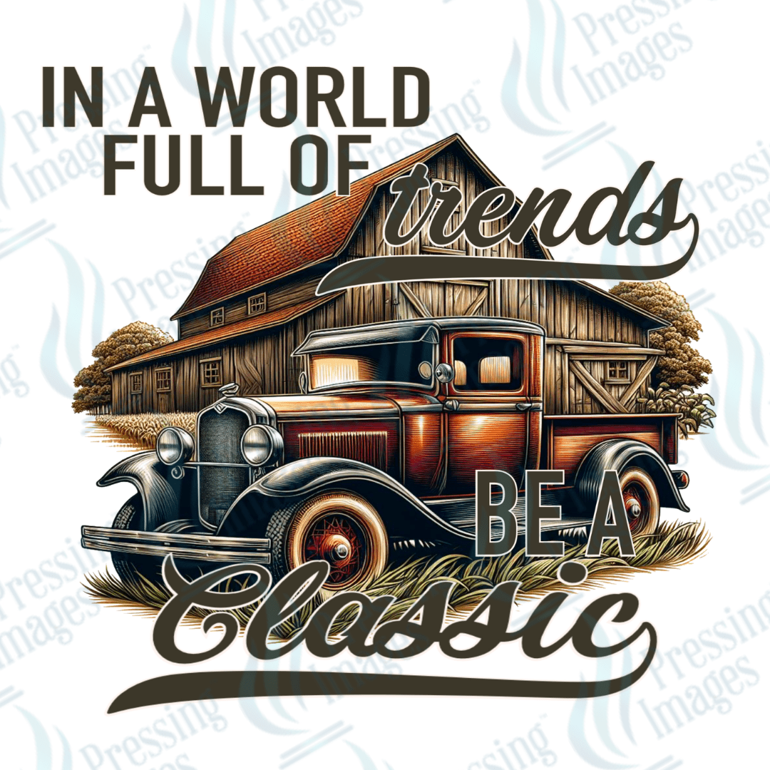 DTF 3327 In a world full of trends be a classic - Pressing Images