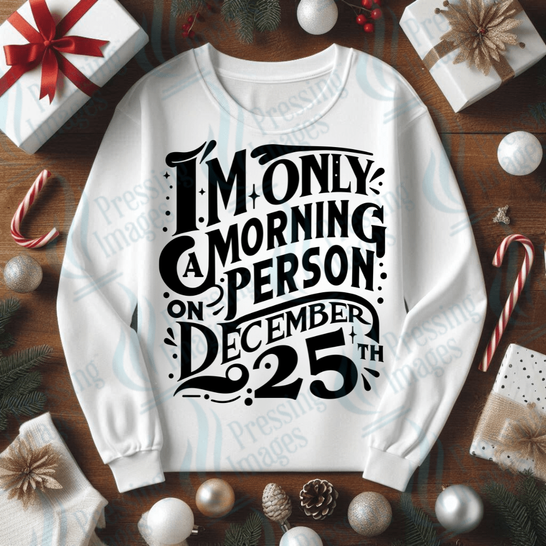 DTF 3390 I'm only a morning person on December 25th - Pressing Images