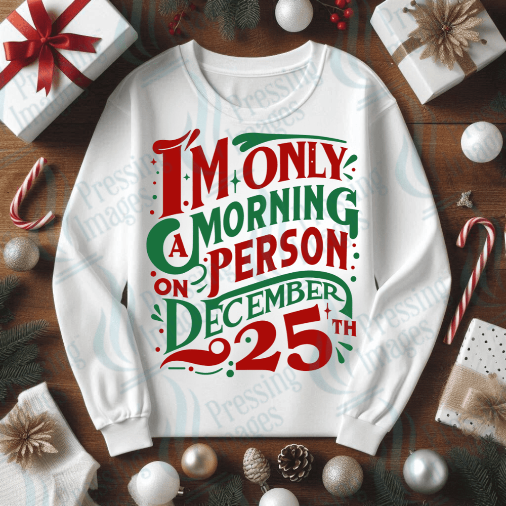 DTF 3390 I'm only a morning person on December 25th - Pressing Images