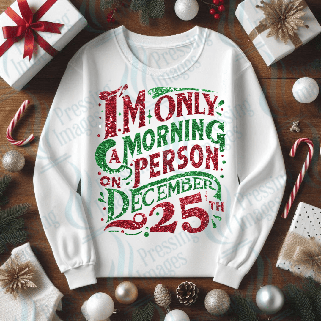 DTF 3390 I'm only a morning person on December 25th - Pressing Images