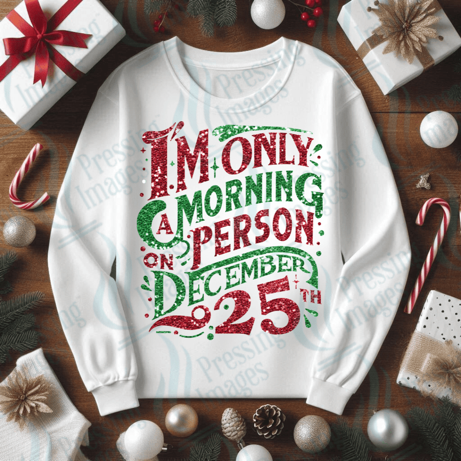 DTF 3390 I'm only a morning person on December 25th - Pressing Images