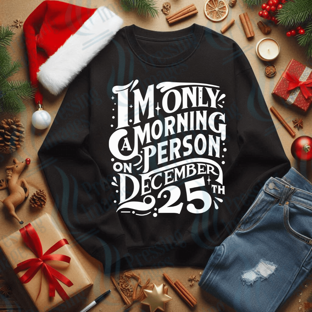 DTF 3390 I'm only a morning person on December 25th - Pressing Images