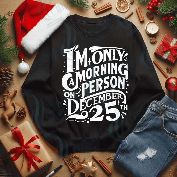 DTF 3390 I'm only a morning person on December 25th - Pressing Images