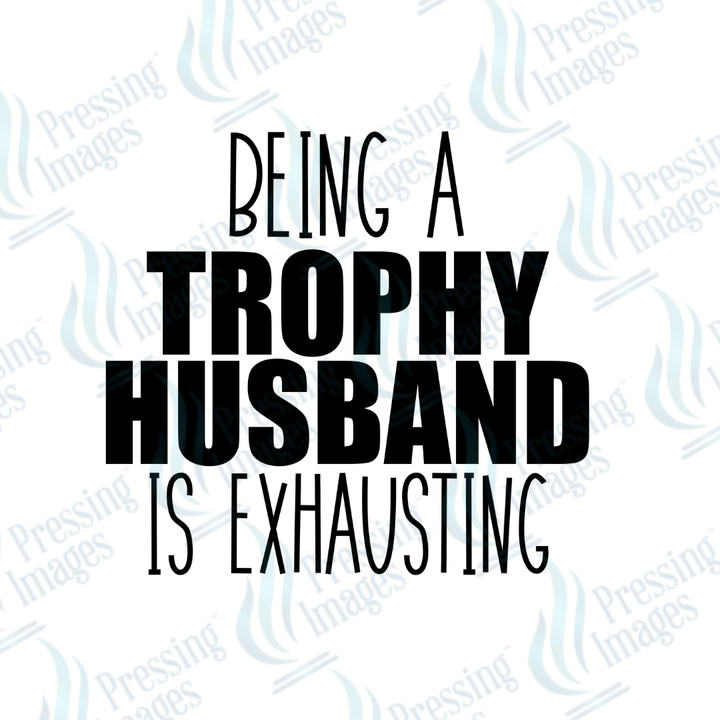 DTF 3392 Being a trophy husband is exhausting - Pressing Images
