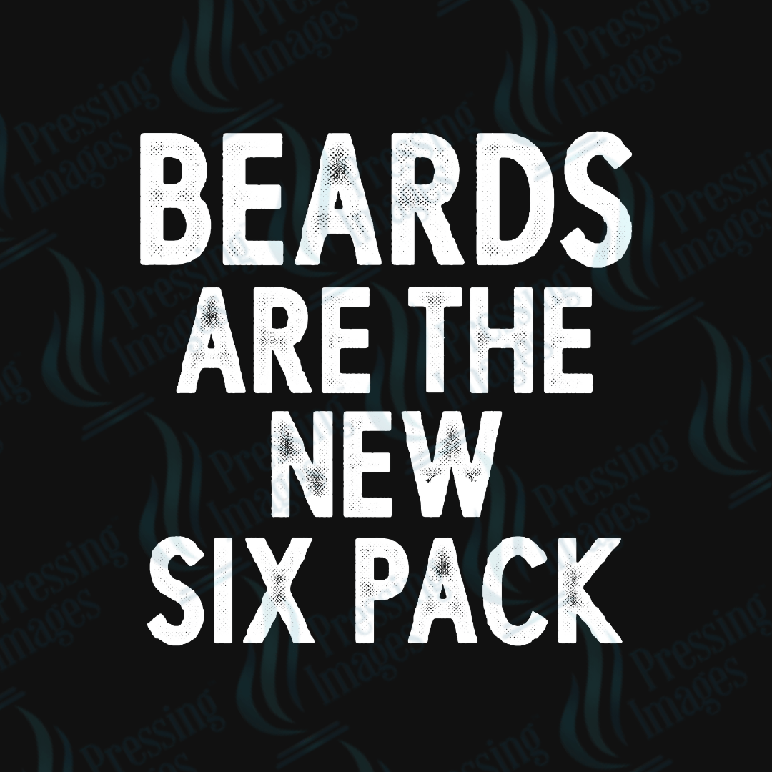DTF 3399 Beards are the new six pack - Pressing Images