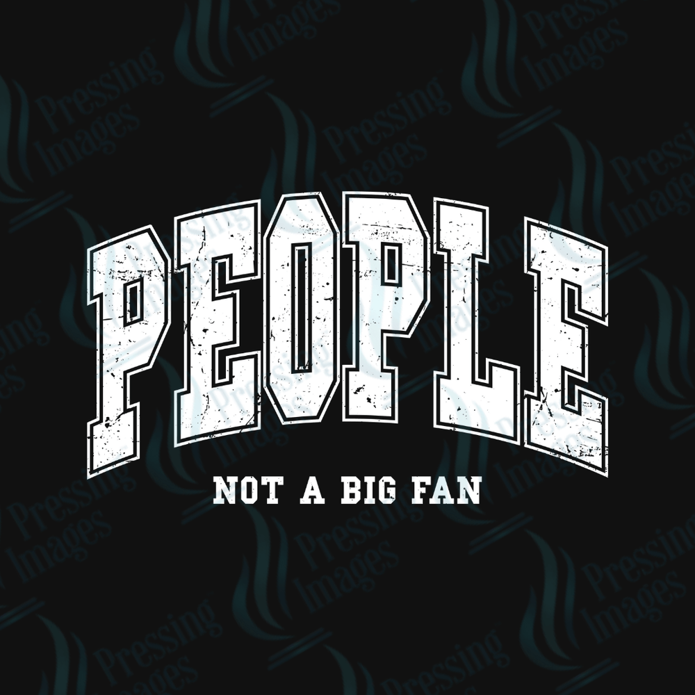 DTF 3427 People not a big fan - Pressing Images