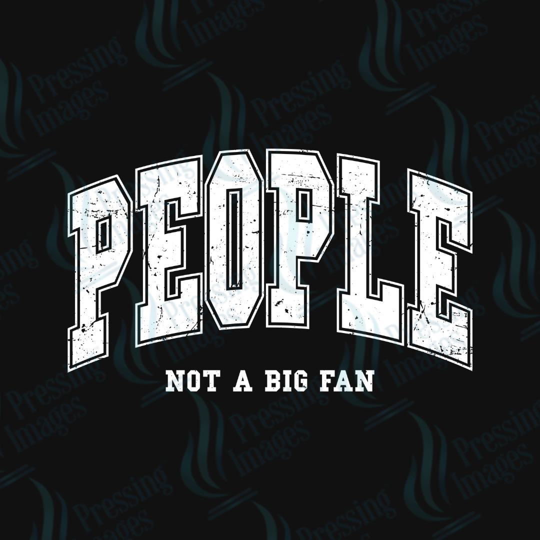 DTF 3427 People not a big fan - Pressing Images