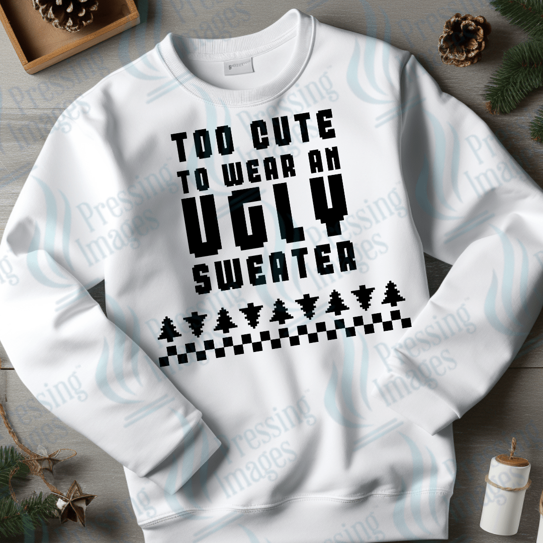 DTF 3433 Too cute to wear an ugly sweater - Pressing Images