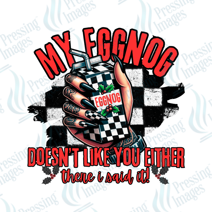 DTF 3445 My eggnog doesn't like you either - Pressing Images