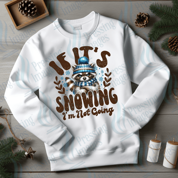 DTF 3447 If it's snowing I'm not going - Pressing Images