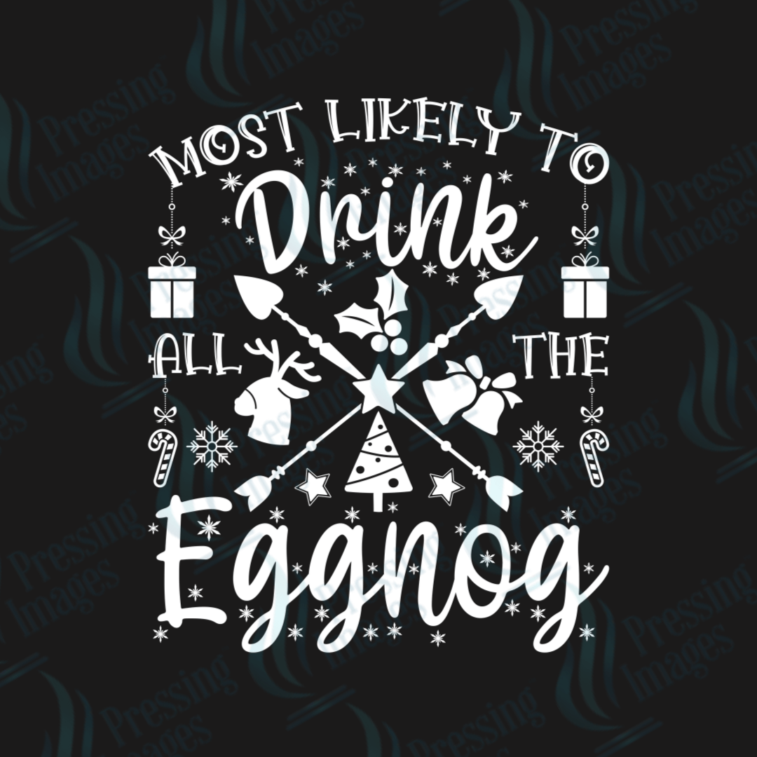 DTF 3457 Most likely to drink all the eggnog - Pressing Images