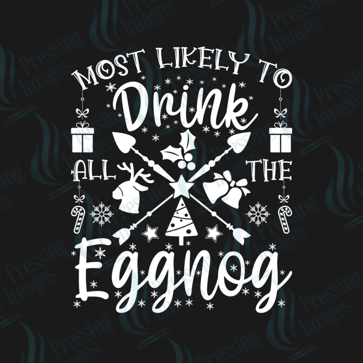 DTF 3457 Most likely to drink all the eggnog - Pressing Images