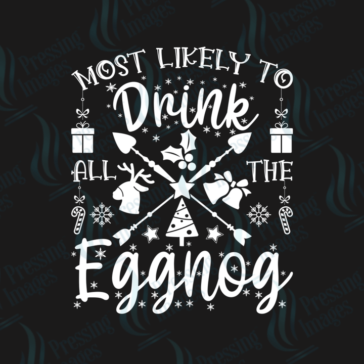 Most Likely To Drink All The Eggnog | Pressing Images (#1736)