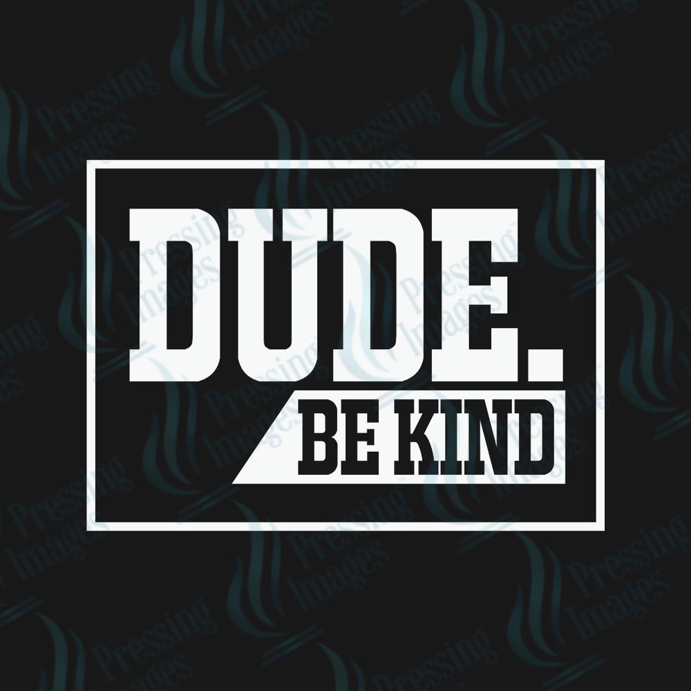 DTF 3474 Dude be kind - Pressing Images