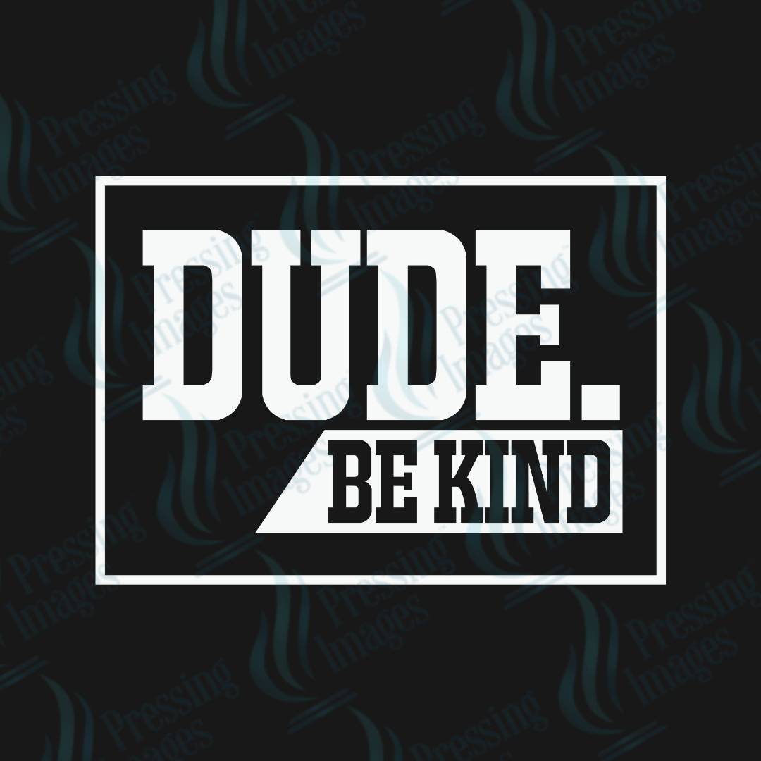 DTF 3474 Dude be kind - Pressing Images