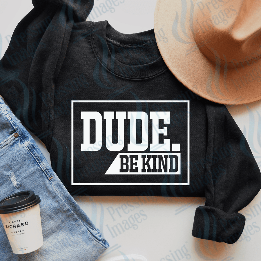 DTF 3474 Dude be kind - Pressing Images