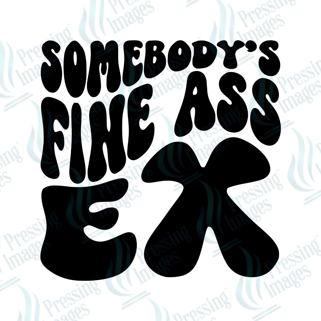 DTF 3524 Somebody's fine ass ex - Pressing Images
